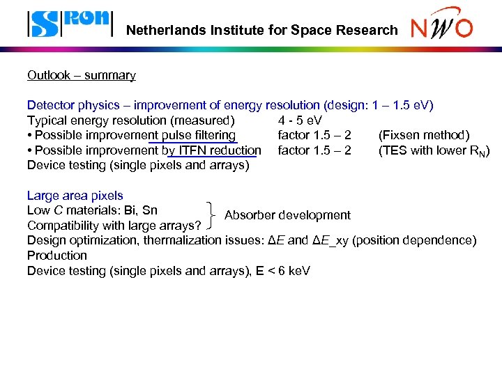 Netherlands Institute for Space Research Outlook – summary Detector physics – improvement of energy