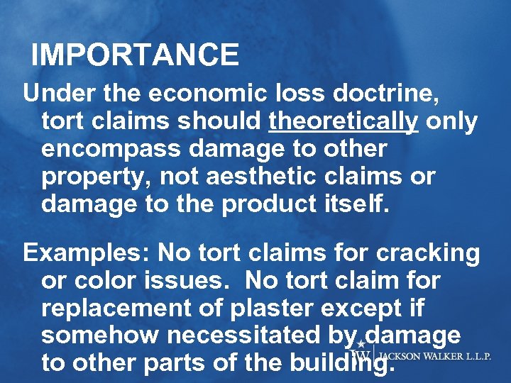 IMPORTANCE Under the economic loss doctrine, tort claims should theoretically only encompass damage to