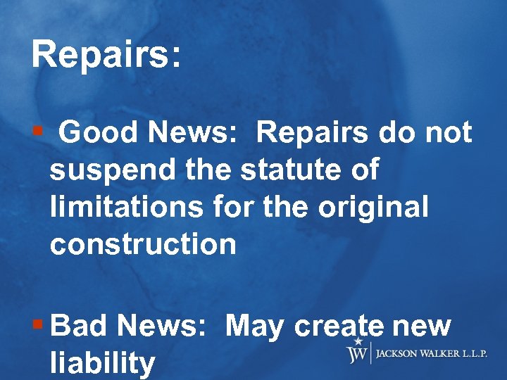 Repairs: § Good News: Repairs do not suspend the statute of limitations for the