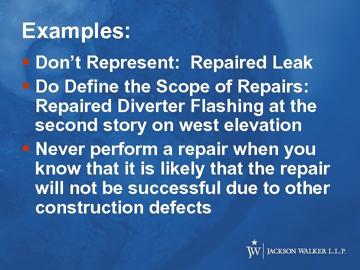 Examples: § Don’t Represent: Repaired Leak § Do Define the Scope of Repairs: Repaired