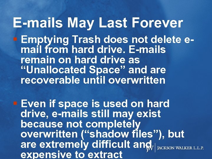 E-mails May Last Forever § Emptying Trash does not delete email from hard drive.