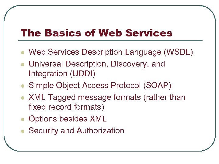 The Basics of Web Services l l l Web Services Description Language (WSDL) Universal