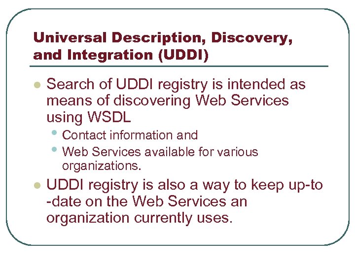 Universal Description, Discovery, and Integration (UDDI) l Search of UDDI registry is intended as