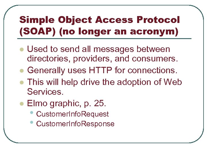 Simple Object Access Protocol (SOAP) (no longer an acronym) l l Used to send