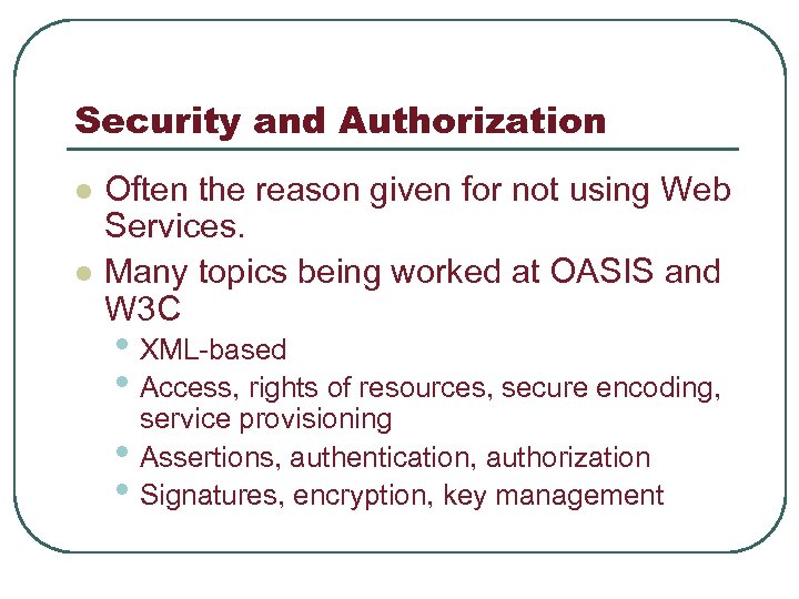 Security and Authorization l l Often the reason given for not using Web Services.