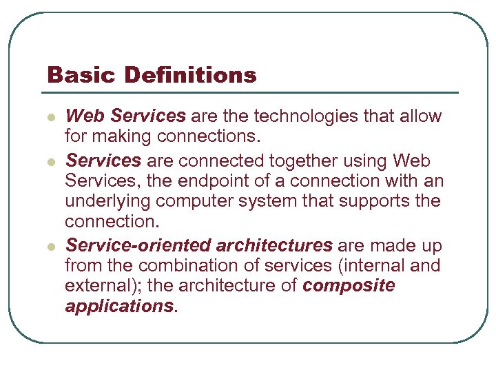 Basic Definitions l l l Web Services are the technologies that allow for making