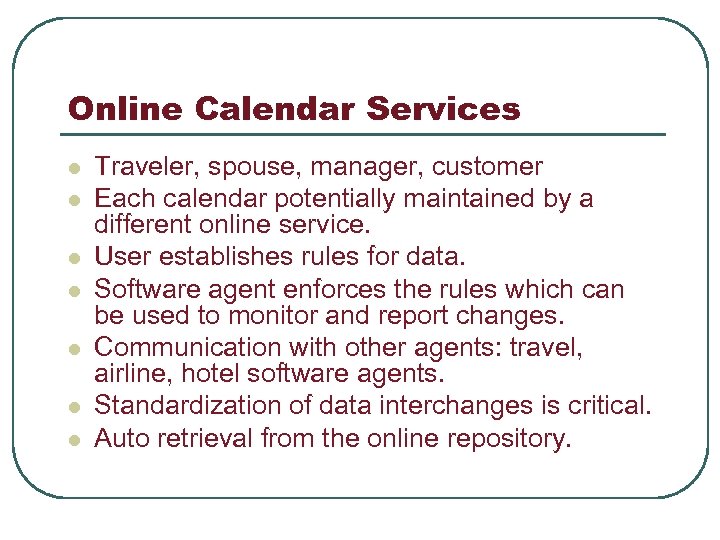 Online Calendar Services l l l l Traveler, spouse, manager, customer Each calendar potentially