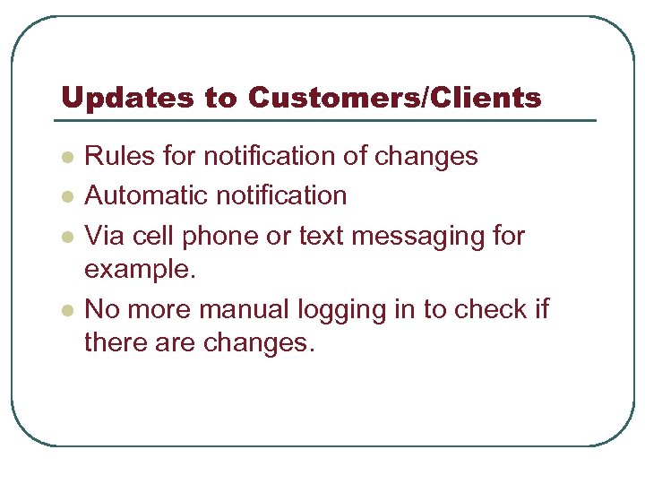 Updates to Customers/Clients l l Rules for notification of changes Automatic notification Via cell