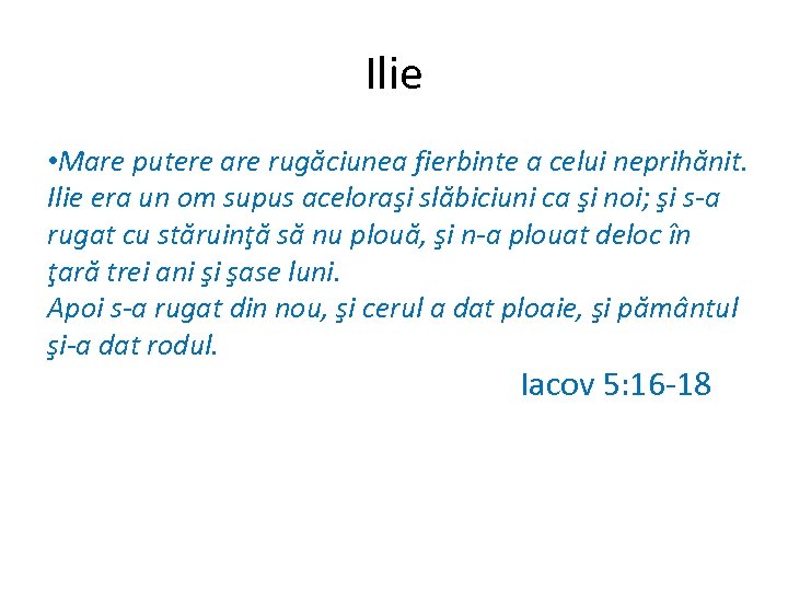 Ilie • Mare putere are rugăciunea fierbinte a celui neprihănit. Ilie era un om