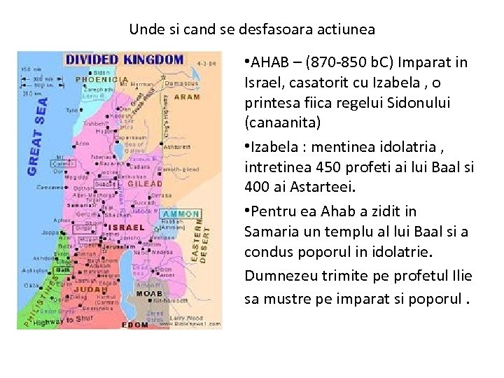 Unde si cand se desfasoara actiunea • AHAB – (870 -850 b. C) Imparat