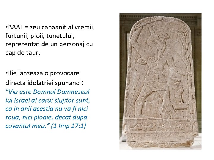  • BAAL = zeu canaanit al vremii, furtunii, ploii, tunetului, reprezentat de un