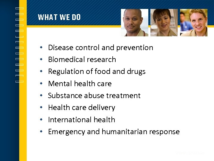 WHAT WE DO • • Disease control and prevention Biomedical research Regulation of food