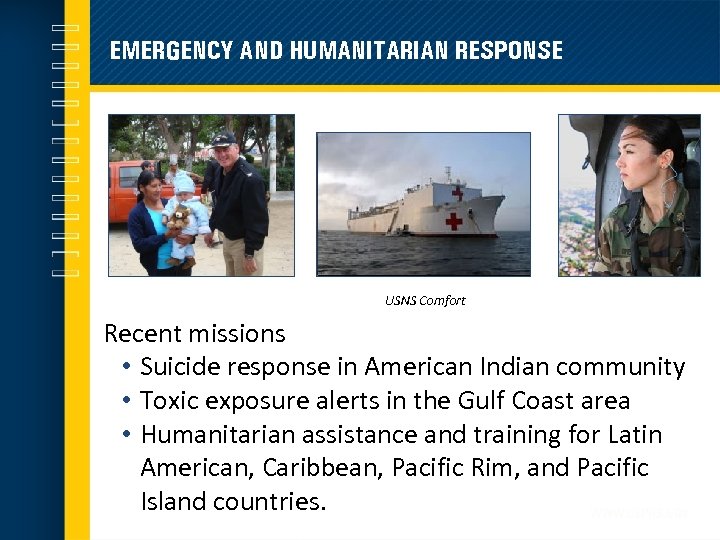 EMERGENCY AND HUMANITARIAN RESPONSE USNS Comfort Recent missions • Suicide response in American Indian