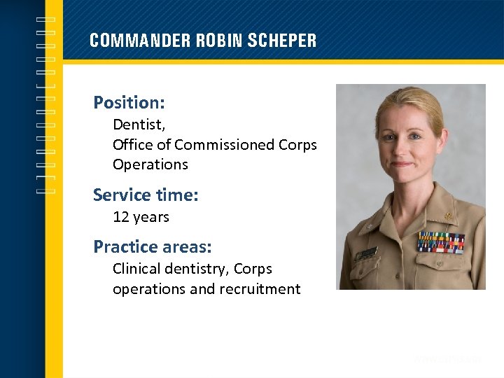 COMMANDER ROBIN SCHEPER Position: Dentist, Office of Commissioned Corps Operations Service time: 12 years