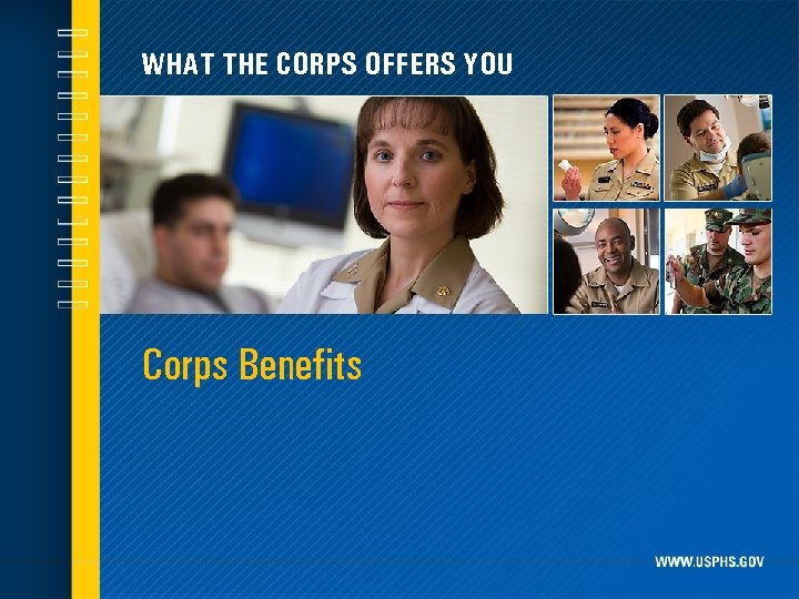 WHAT THE CORPS OFFERS YOU Corps Benefits 