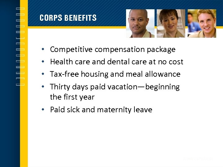 CORPS BENEFITS Competitive compensation package Health care and dental care at no cost Tax-free