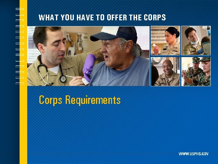 WHAT YOU HAVE TO OFFER THE CORPS Corps Requirements 