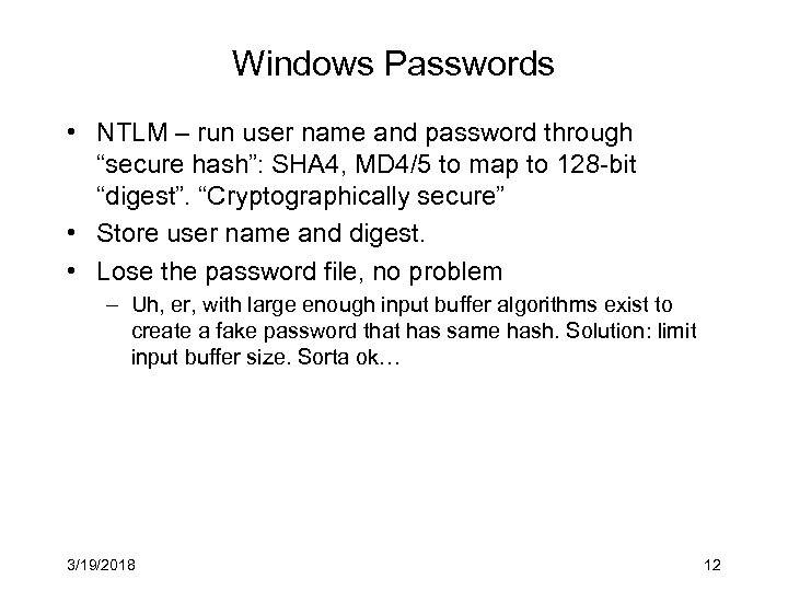 Windows Passwords • NTLM – run user name and password through “secure hash”: SHA