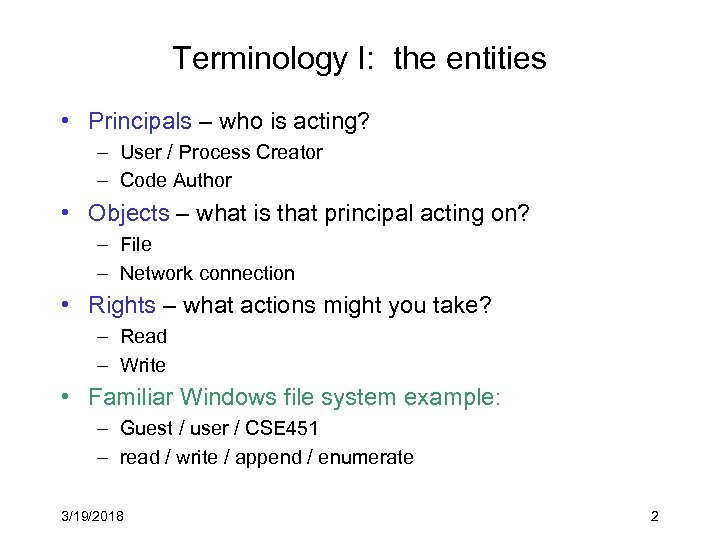 Terminology I: the entities • Principals – who is acting? – User / Process