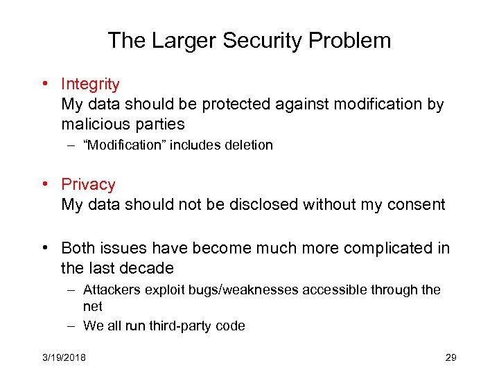 The Larger Security Problem • Integrity My data should be protected against modification by