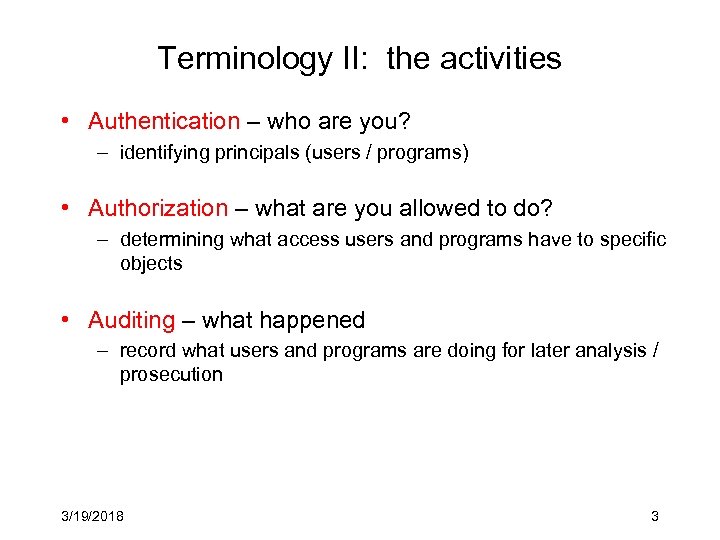 Terminology II: the activities • Authentication – who are you? – identifying principals (users