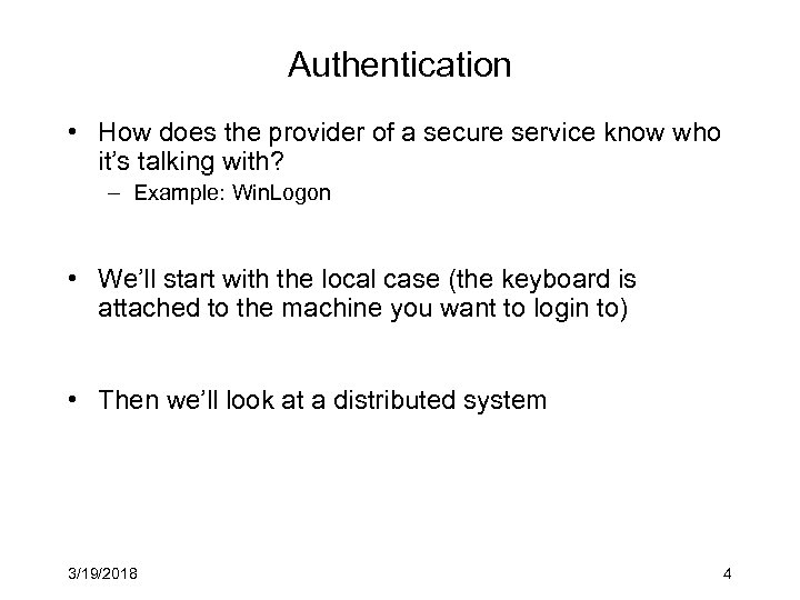 Authentication • How does the provider of a secure service know who it’s talking