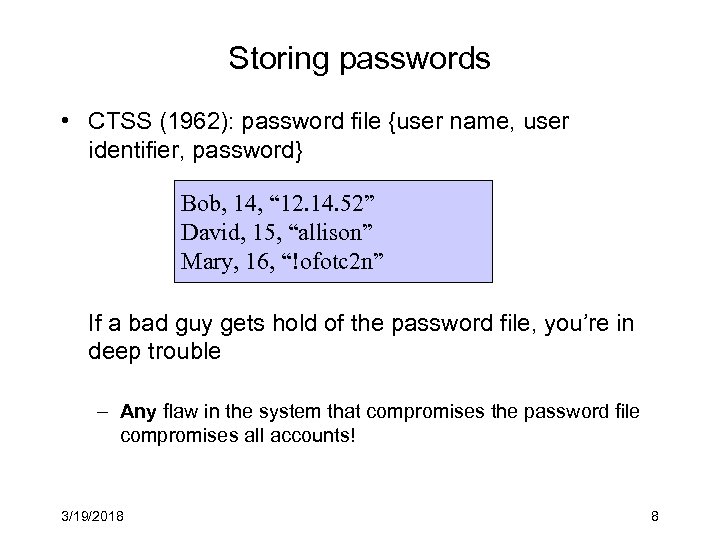 Storing passwords • CTSS (1962): password file {user name, user identifier, password} Bob, 14,