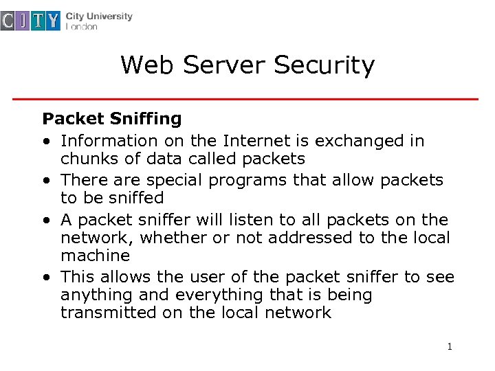 Web Server Security Packet Sniffing • Information on the Internet is exchanged in chunks