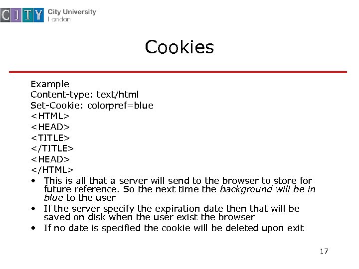 Cookies Example Content-type: text/html Set-Cookie: colorpref=blue <HTML> <HEAD> <TITLE> </TITLE> <HEAD> </HTML> • This