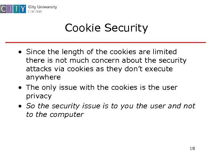 Cookie Security • Since the length of the cookies are limited there is not