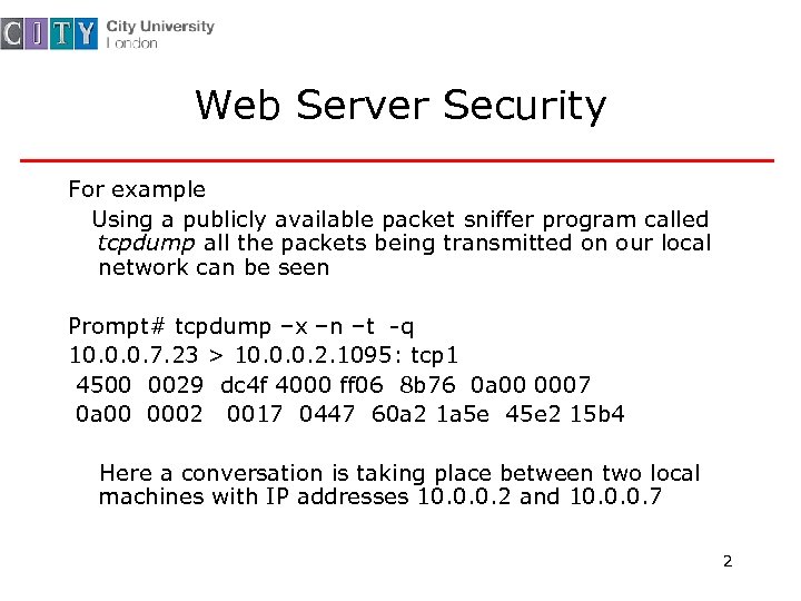 Web Server Security For example Using a publicly available packet sniffer program called tcpdump