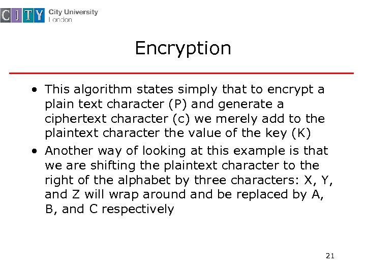 Encryption • This algorithm states simply that to encrypt a plain text character (P)