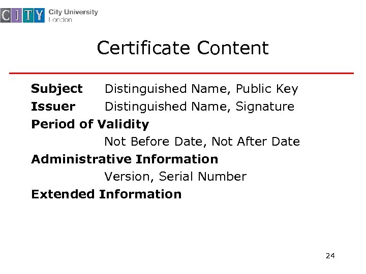 Certificate Content Subject Distinguished Name, Public Key Issuer Distinguished Name, Signature Period of Validity