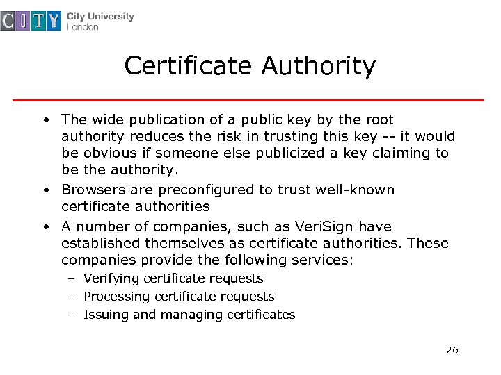 Certificate Authority • The wide publication of a public key by the root authority