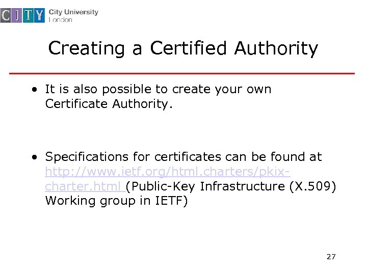 Creating a Certified Authority • It is also possible to create your own Certificate