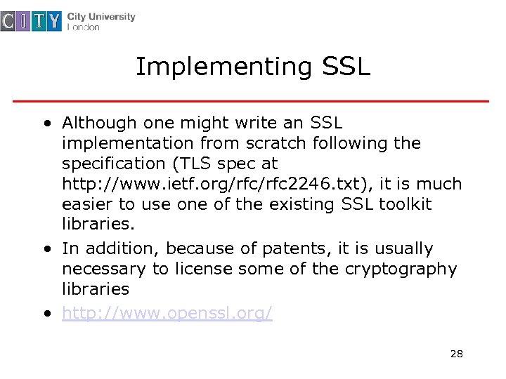 Implementing SSL • Although one might write an SSL implementation from scratch following the