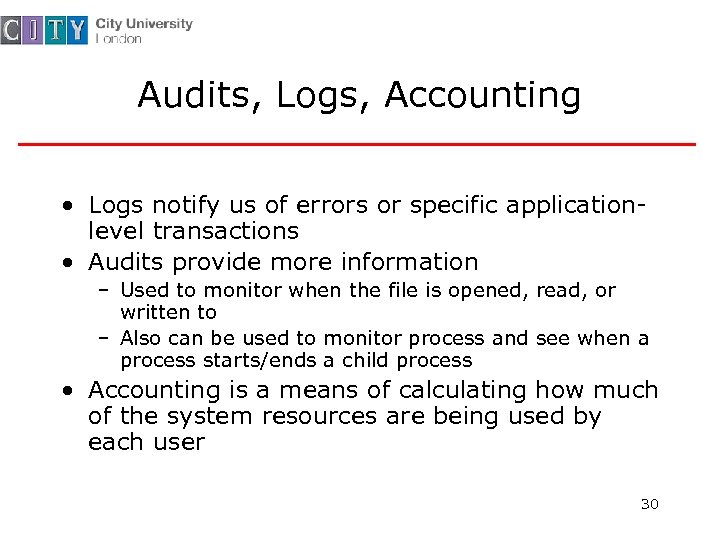 Audits, Logs, Accounting • Logs notify us of errors or specific applicationlevel transactions •