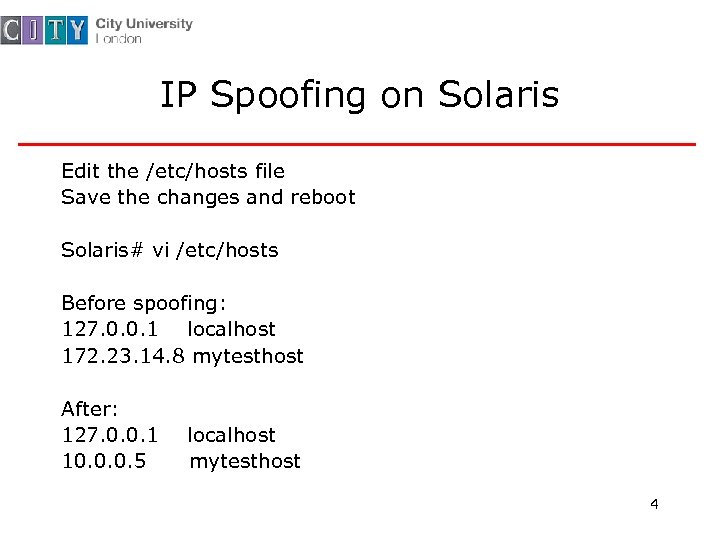 IP Spoofing on Solaris Edit the /etc/hosts file Save the changes and reboot Solaris#