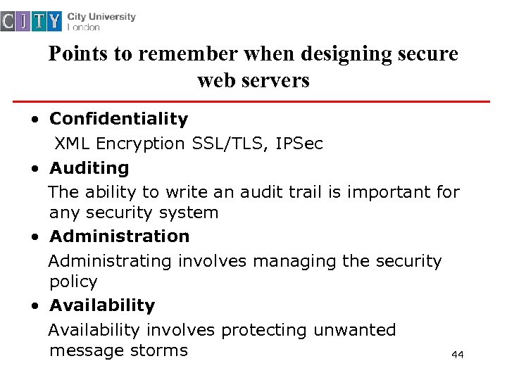 Points to remember when designing secure web servers • Confidentiality XML Encryption SSL/TLS, IPSec