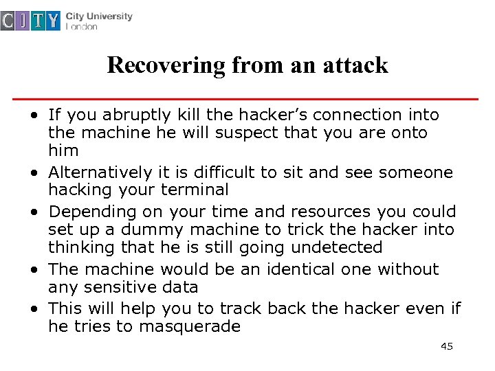 Recovering from an attack • If you abruptly kill the hacker’s connection into the