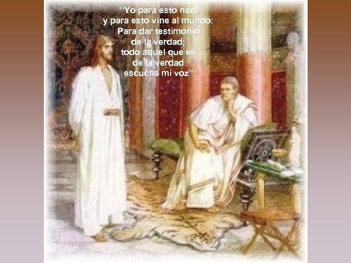 “Yo para esto nací y para esto vine al mundo: Para dar testimonio de