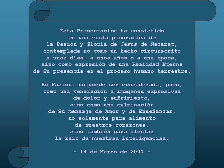 Esta Presentación ha consistido en una vista panorámica de la Pasión y Gloria de