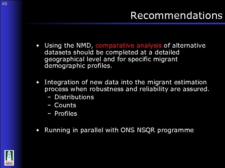 45 Recommendations 45 • Using the NMD, comparative analysis of alternative datasets should be