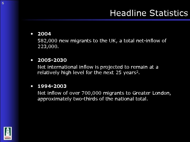 6 Headline Statistics • 2004 582, 000 new migrants to the UK, a total