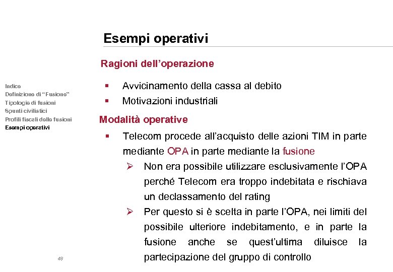Esempi operativi Ragioni dell’operazione Indice Definizione di “Fusione” Tipologie di fusioni Spunti civilistici Profili