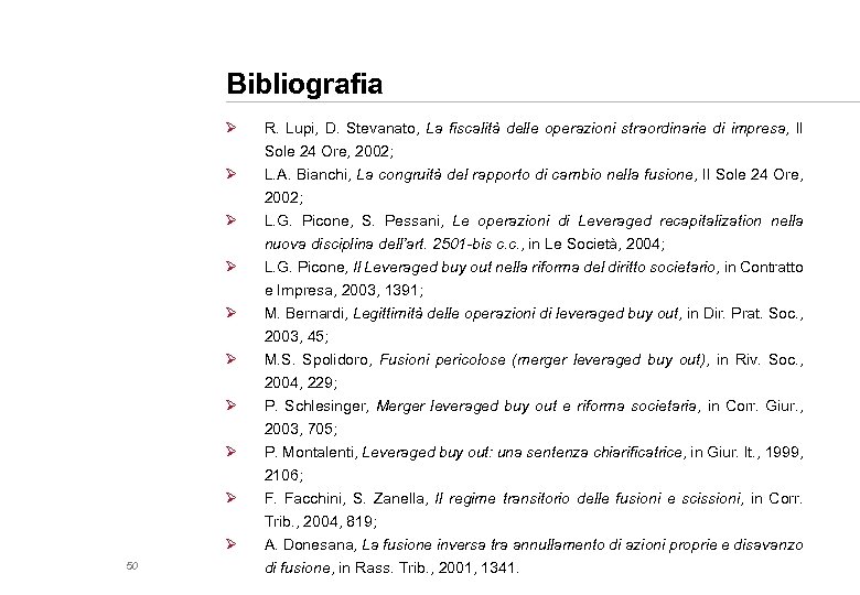 Bibliografia Ø Ø Ø R. Lupi, D. Stevanato, La fiscalità delle operazioni straordinarie di