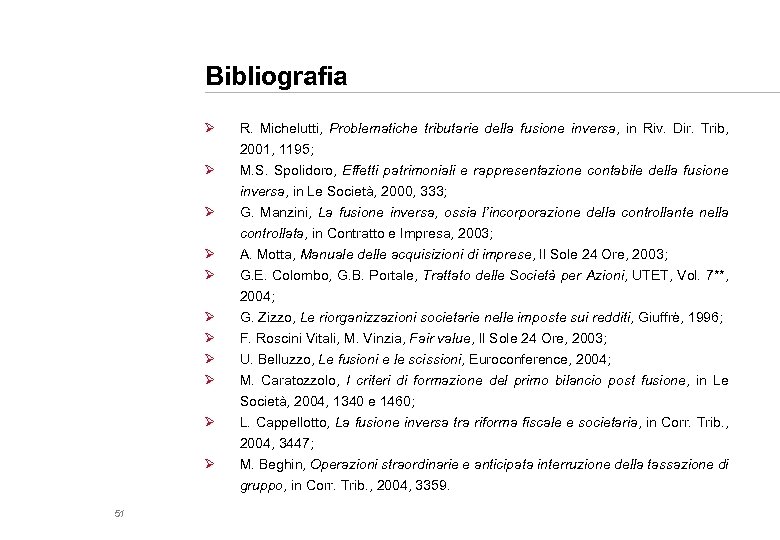 Bibliografia Ø Ø Ø R. Michelutti, Problematiche tributarie della fusione inversa, in Riv. Dir.