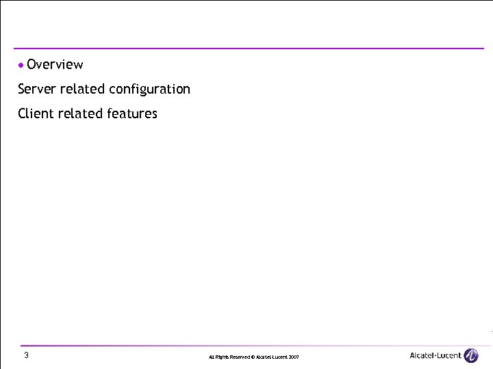 · Overview Server related configuration Client related features 3 All Rights Reserved © Alcatel-Lucent