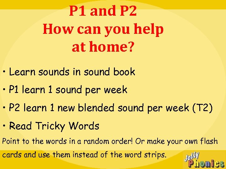 P 1 and P 2 How can you help at home? • Learn sounds