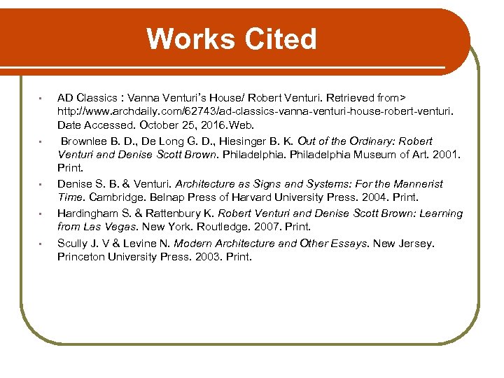 Works Cited • • • AD Classics : Vanna Venturi’s House/ Robert Venturi. Retrieved